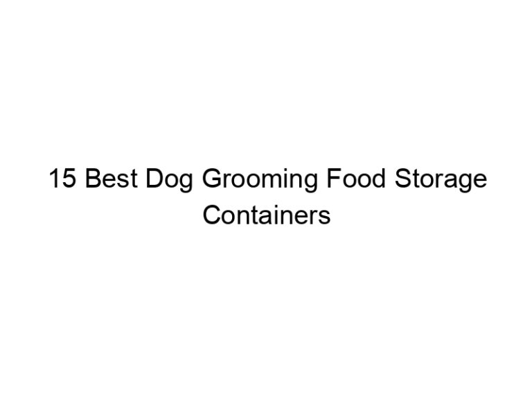 15 best dog grooming food storage containers 23097