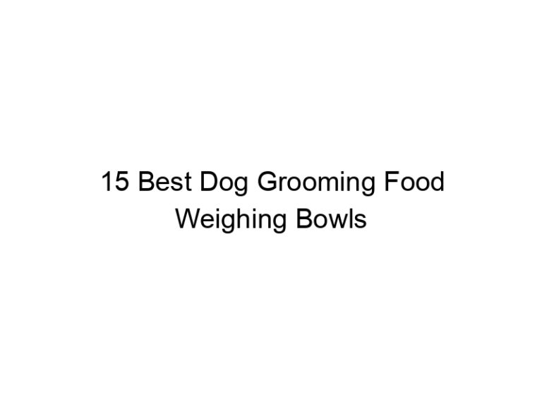 15 best dog grooming food weighing bowls 23155