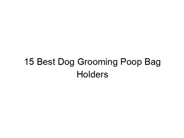 15 best dog grooming poop bag holders 23104