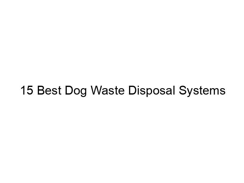 15 Best Dog Waste Disposal Systems June 2024