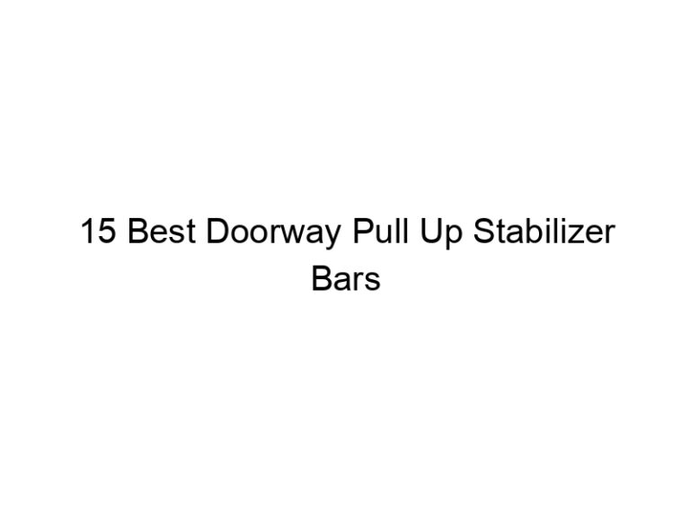 15 best doorway pull up stabilizer bars 8779
