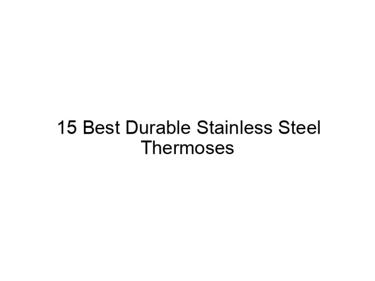 15 best durable stainless steel thermoses 11206