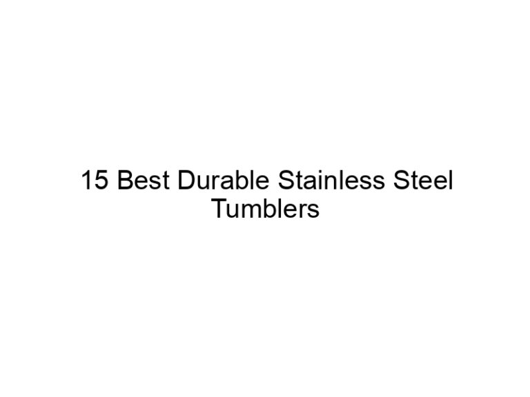 15 best durable stainless steel tumblers 11183