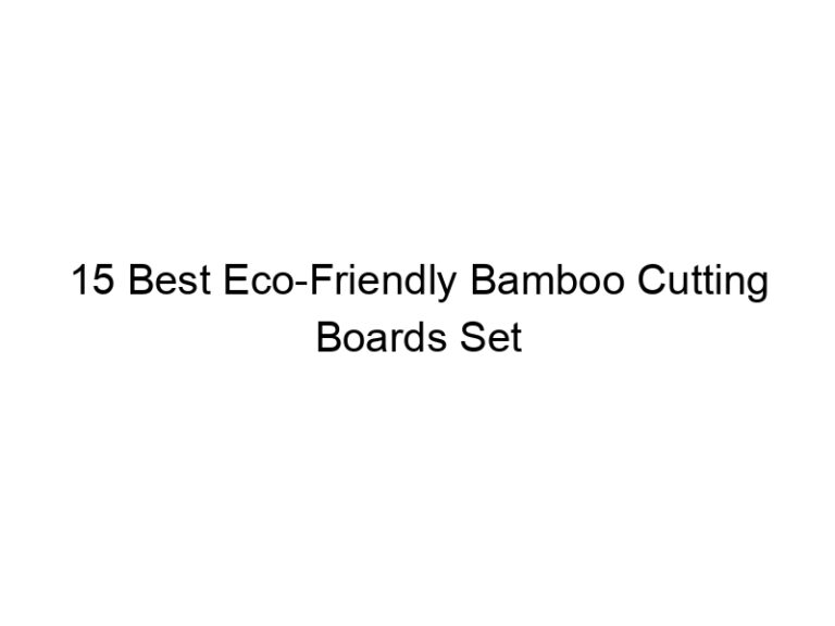 15 best eco friendly bamboo cutting boards set 7928