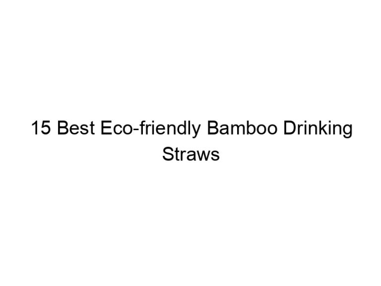 15 best eco friendly bamboo drinking straws 6601
