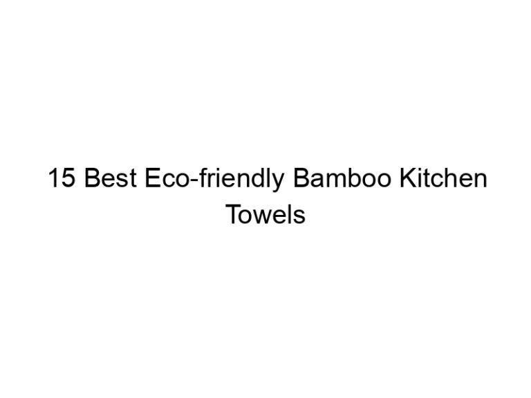 15 best eco friendly bamboo kitchen towels 6621