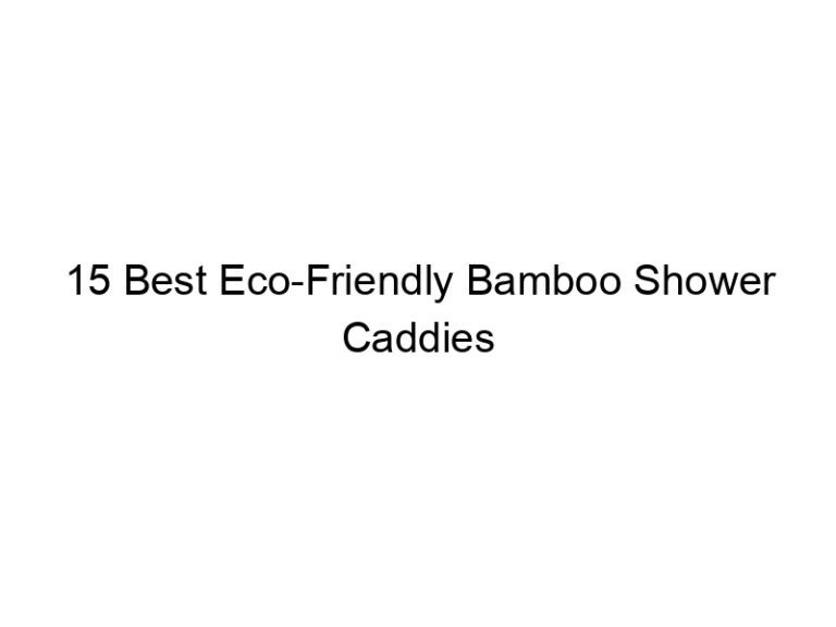 15 best eco friendly bamboo shower caddies 11631