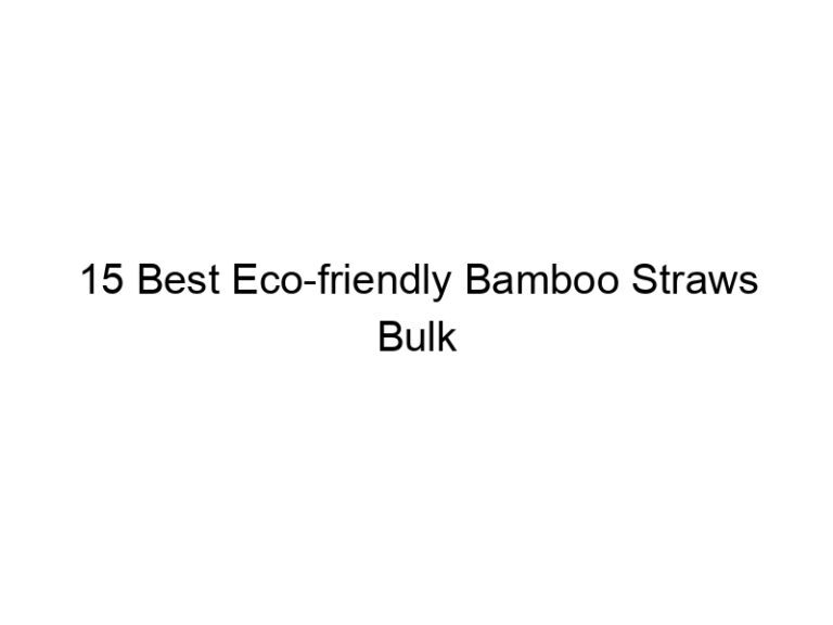 15 best eco friendly bamboo straws bulk 5340