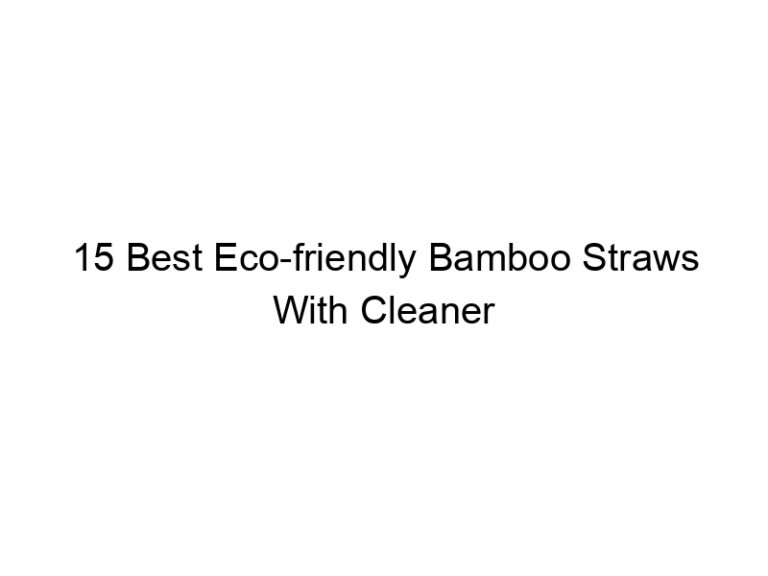 15 best eco friendly bamboo straws with cleaner 5364