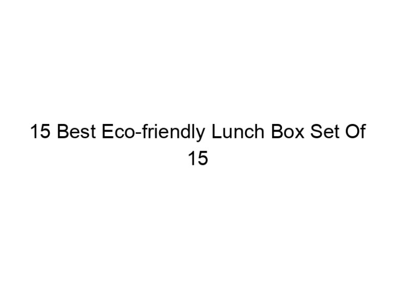 15 best eco friendly lunch box set of 15 5173