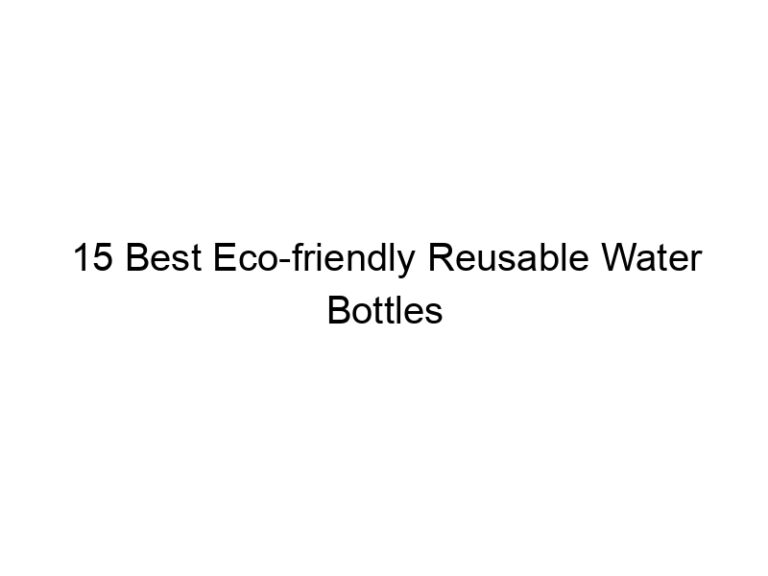 15 best eco friendly reusable water bottles 6514