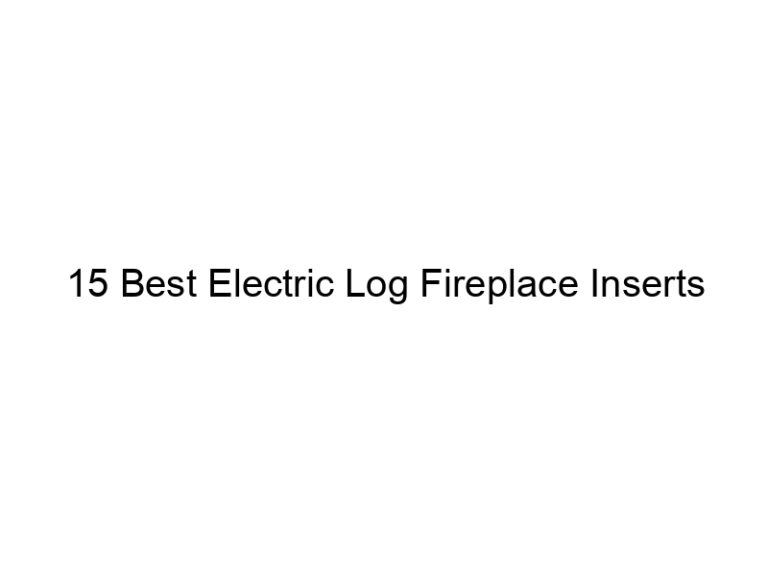 15 best electric log fireplace inserts 8721