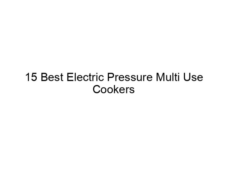15 best electric pressure multi use cookers 6918
