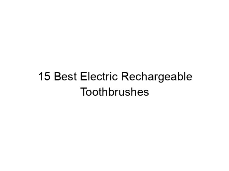 15 best electric rechargeable toothbrushes 6526
