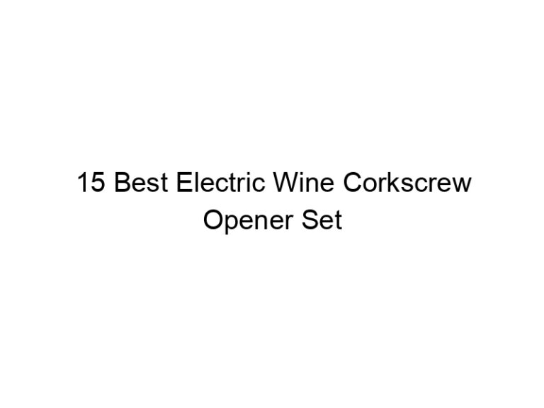 15 best electric wine corkscrew opener set 7933