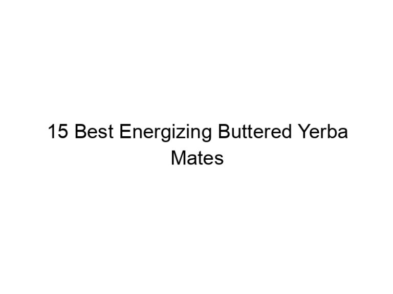 15 best energizing buttered yerba mates 30207