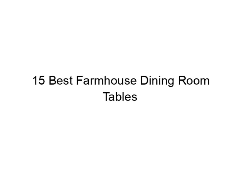15 best farmhouse dining room tables 8004