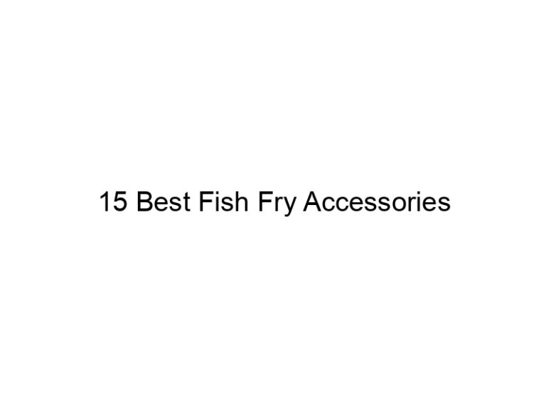 15 best fish fry accessories 21575