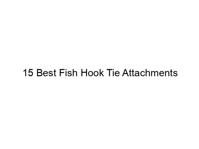 15 best fish hook tie attachments 21620