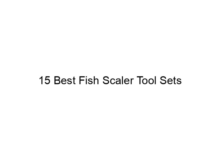 15 best fish scaler tool sets 21629
