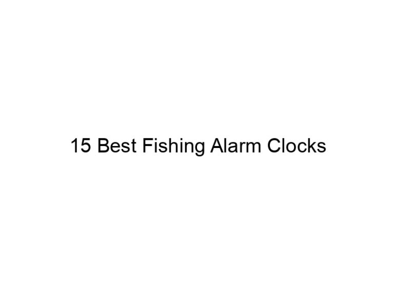 15 best fishing alarm clocks 21621