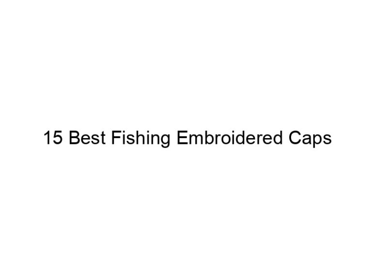15 best fishing embroidered caps 21510