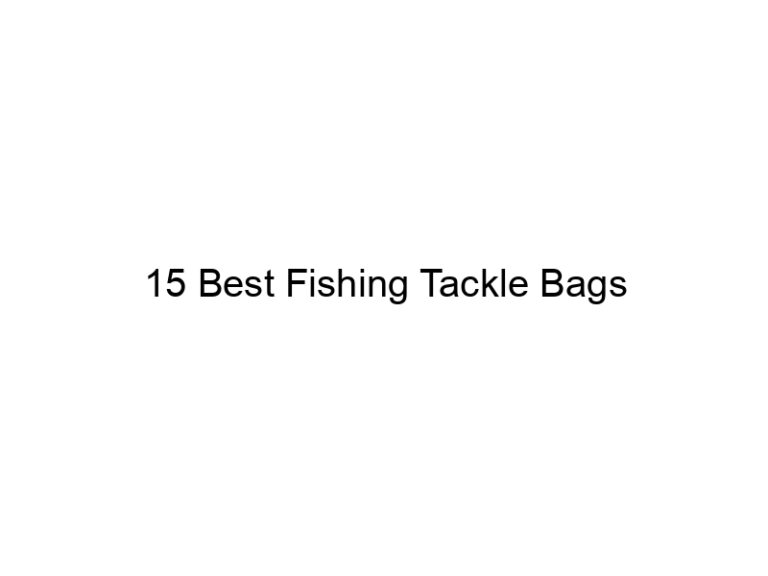 15 best fishing tackle bags 21565