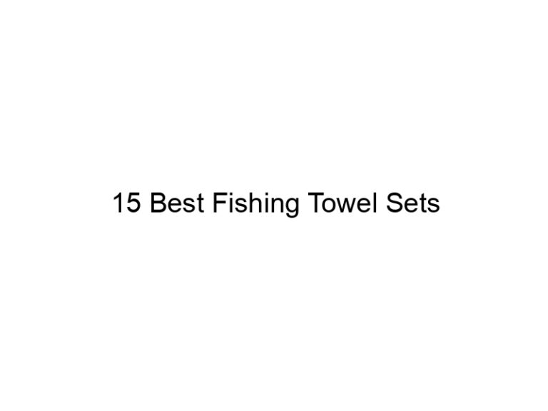 15 best fishing towel sets 21610