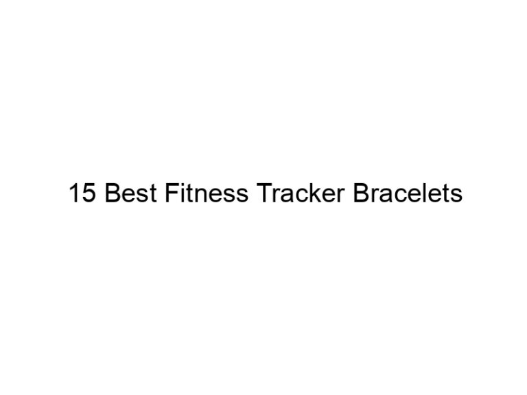 15 best fitness tracker bracelets 7616
