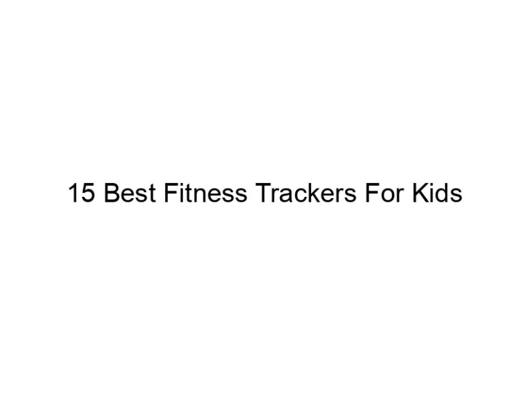15 best fitness trackers for kids 5538