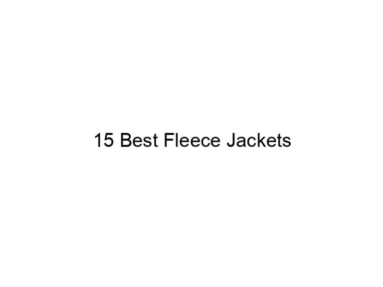 15 best fleece jackets 5740