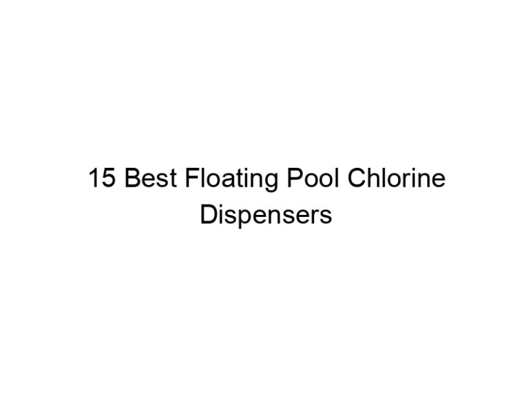15 best floating pool chlorine dispensers 8373