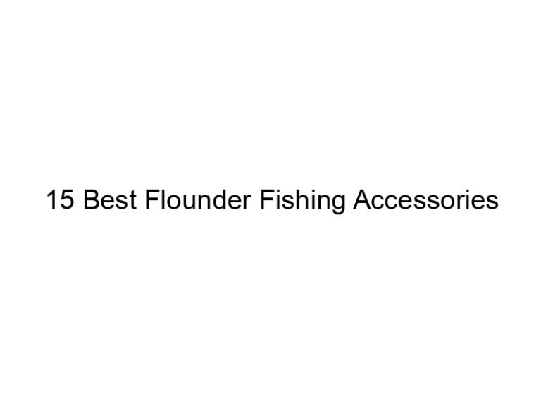 15 best flounder fishing accessories 20914