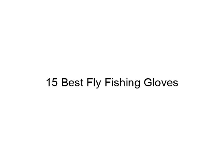 15 best fly fishing gloves 20938