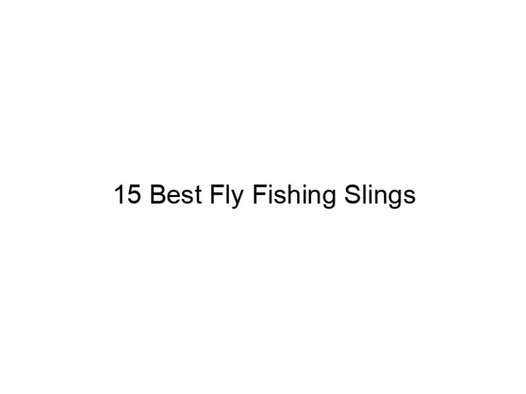 15 best fly fishing slings 21421