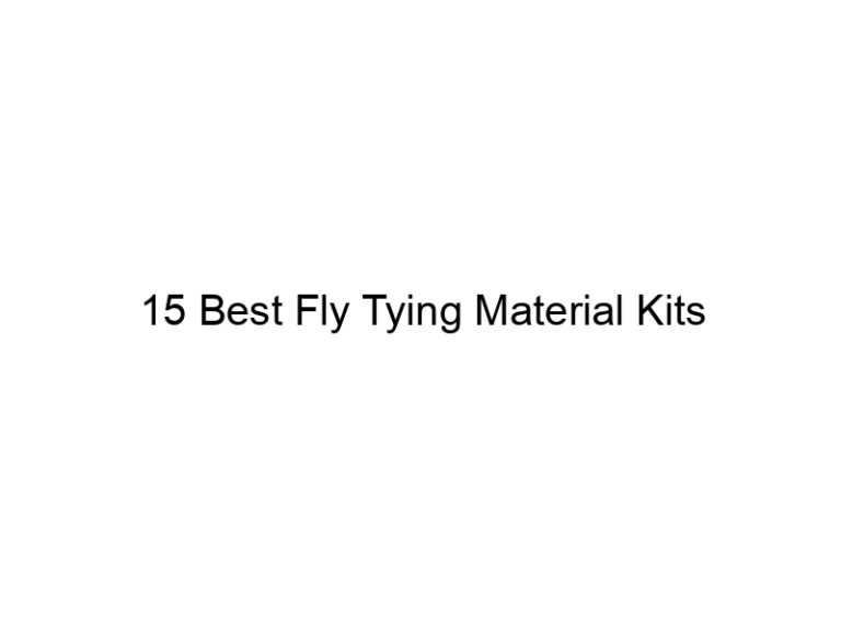15 best fly tying material kits 21557