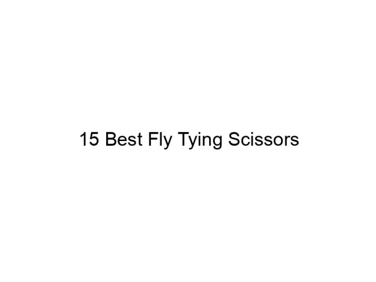 15 best fly tying scissors 21436