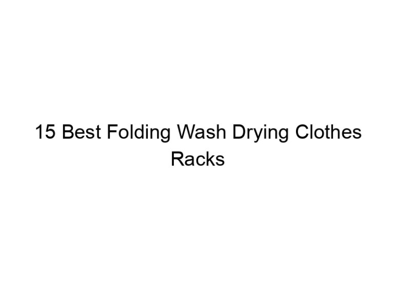 15 best folding wash drying clothes racks 8600