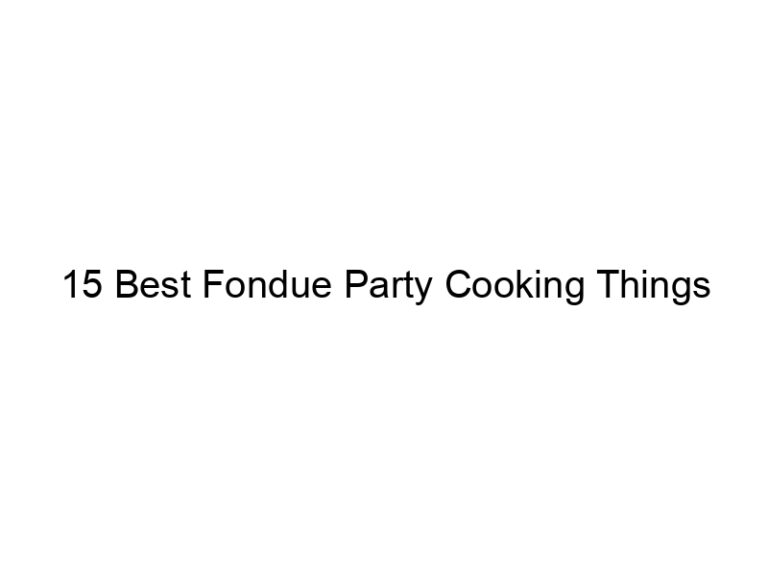 15 best fondue party cooking things 9105