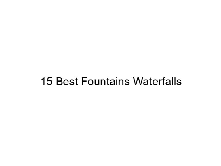 15 best fountains waterfalls 20343
