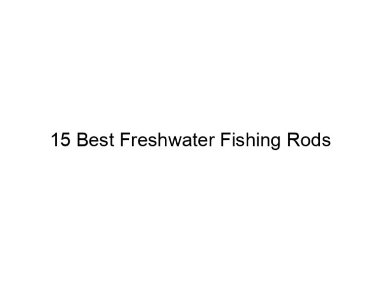 15 best freshwater fishing rods 20969