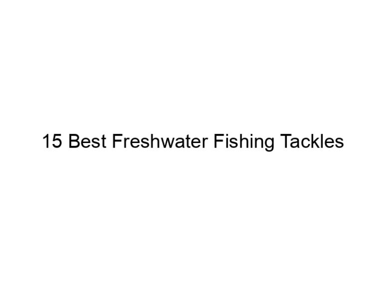 15 best freshwater fishing tackles 20972