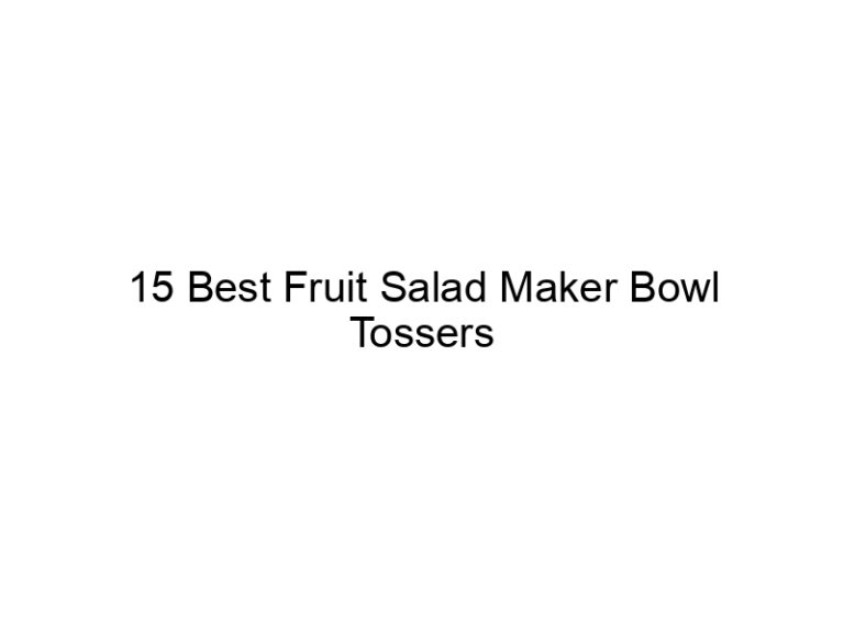 15 best fruit salad maker bowl tossers 9081