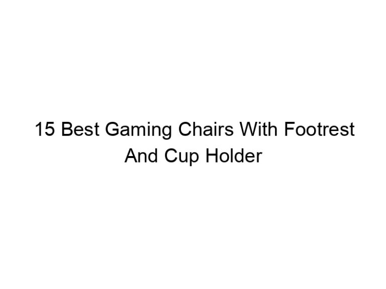 15 best gaming chairs with footrest and cup holder 5549