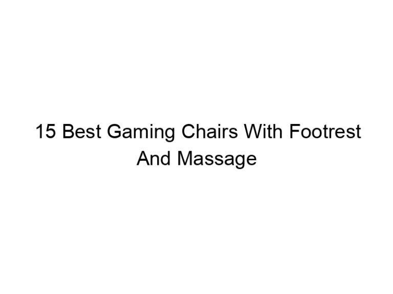15 best gaming chairs with footrest and massage 5533
