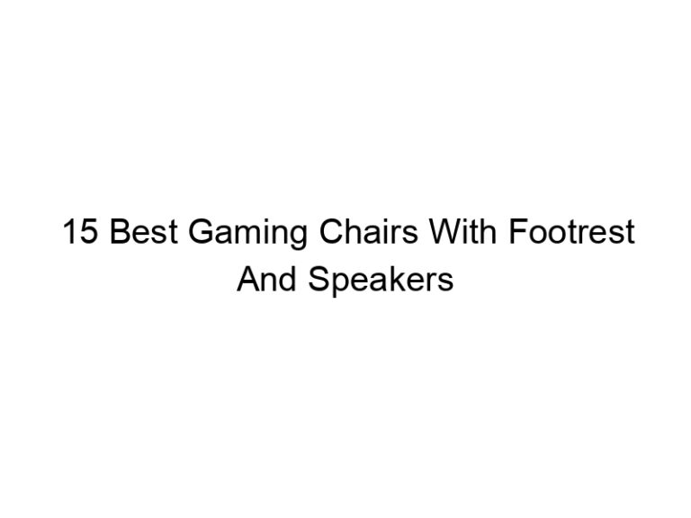 15 best gaming chairs with footrest and speakers 5525