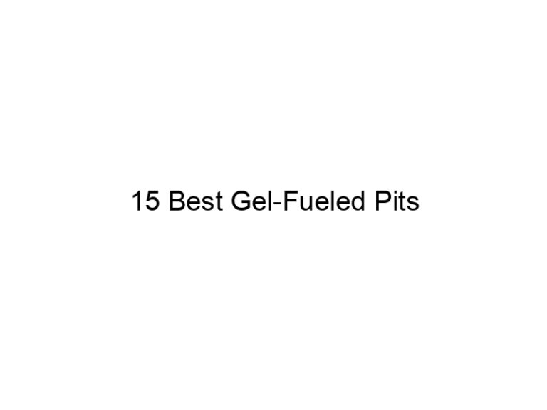 15 best gel fueled pits 20584