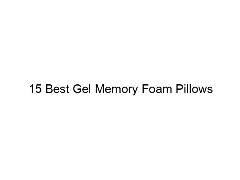 15 best gel memory foam pillows 8084