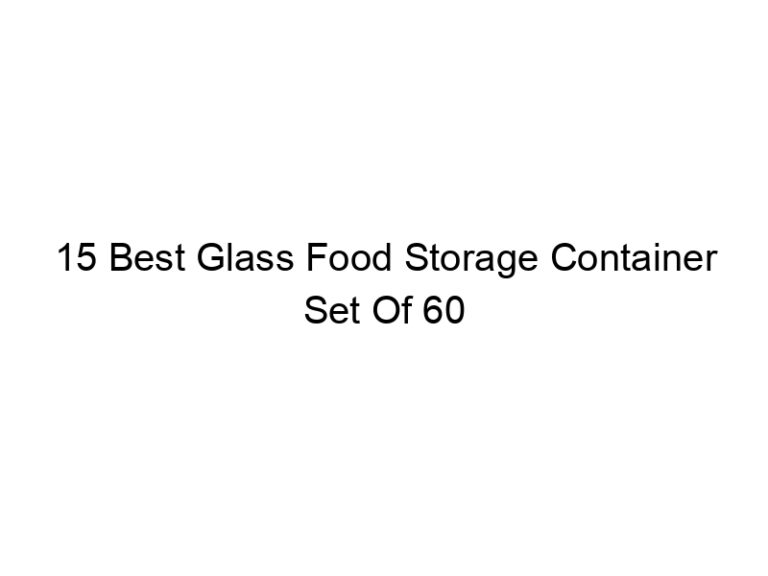 15 best glass food storage container set of 60 5184
