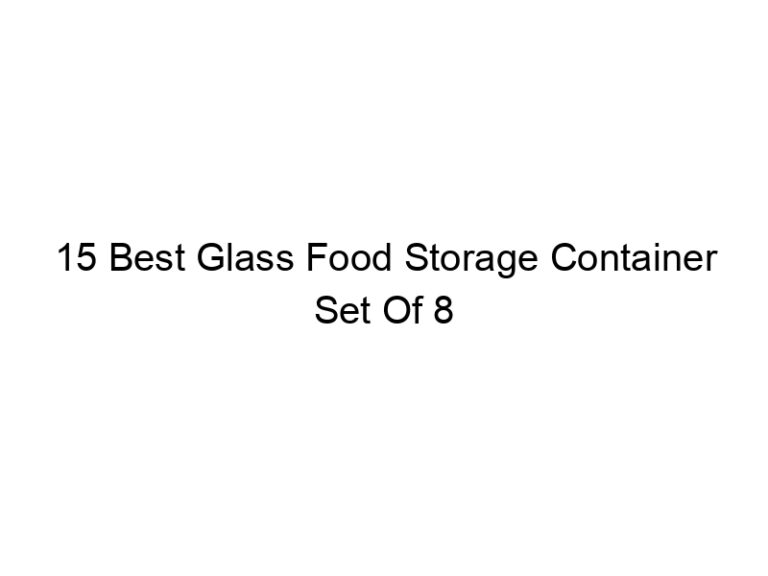 15 best glass food storage container set of 8 4994